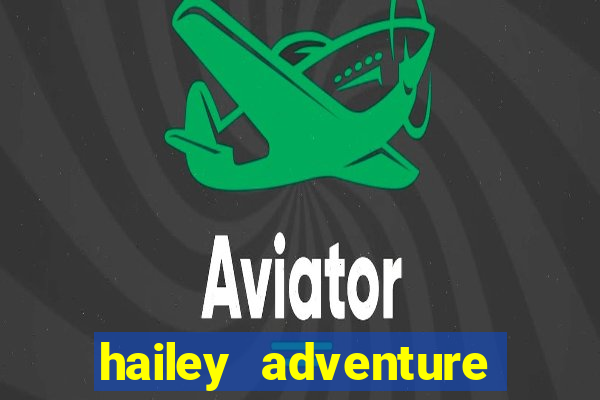 hailey adventure mod apk unlimited money